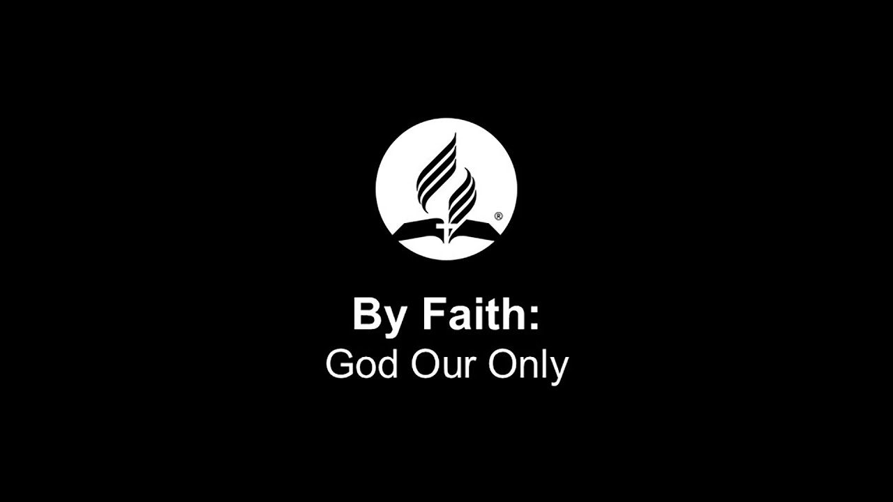 By Faith: God Our Only - September 13, 2025 By Faith: God Our Only - September 13, 2025